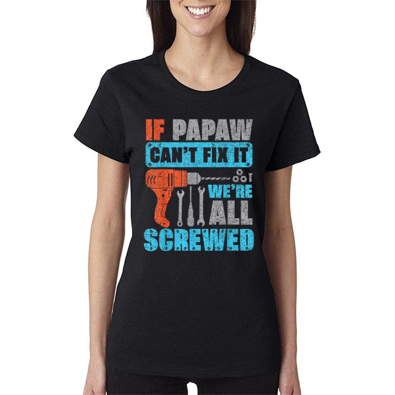 Mens If Papaw Can'T Fix It We'Re All Screwed Father'S Day Women T-Shirt