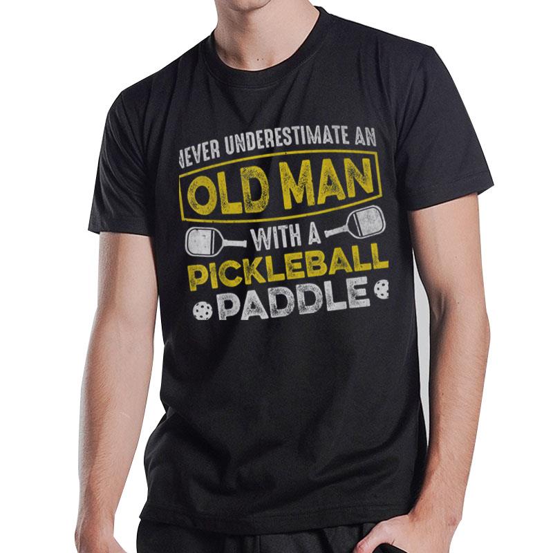 Mens Never Underestimate An Old Man With A Pickleball Paddle T-Shirt