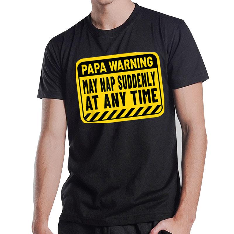 Mens Papa Warning May Nap Suddenly At Any Time Funny Grandpa T-Shirt