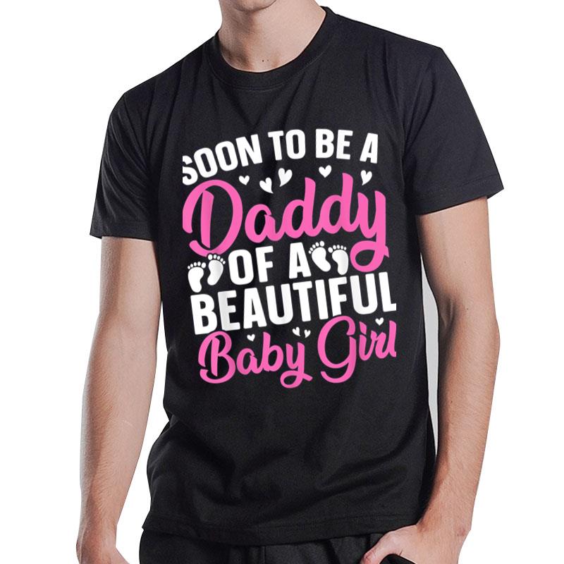 Mens Soon To Be A Daddy Of A Beautiful Baby Girl Dad To Be T-Shirt