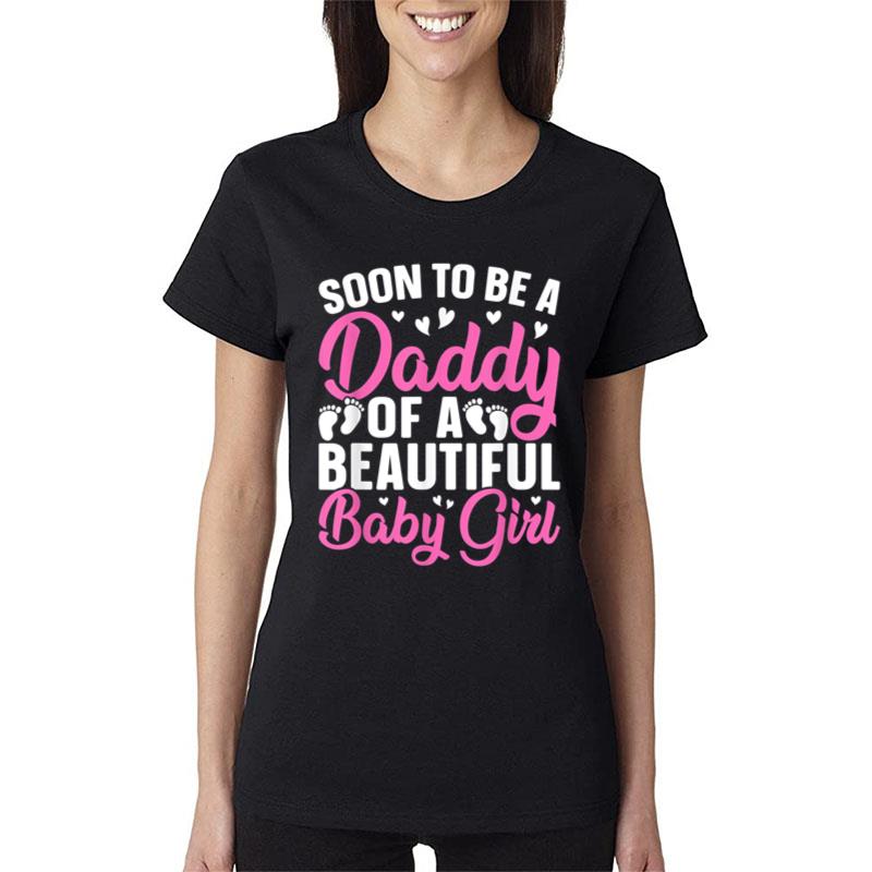 Mens Soon To Be A Daddy Of A Beautiful Baby Girl Dad To Be Women T-Shirt