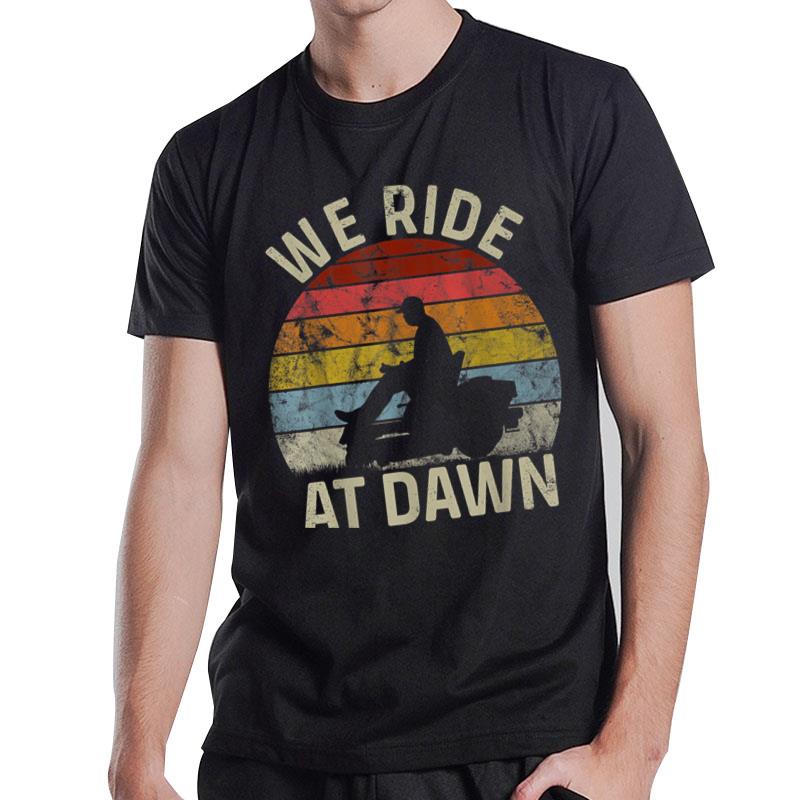 Mens We Ride At Dawn Lawnmower Lawn Mowing Dad Yard Work T-Shirt