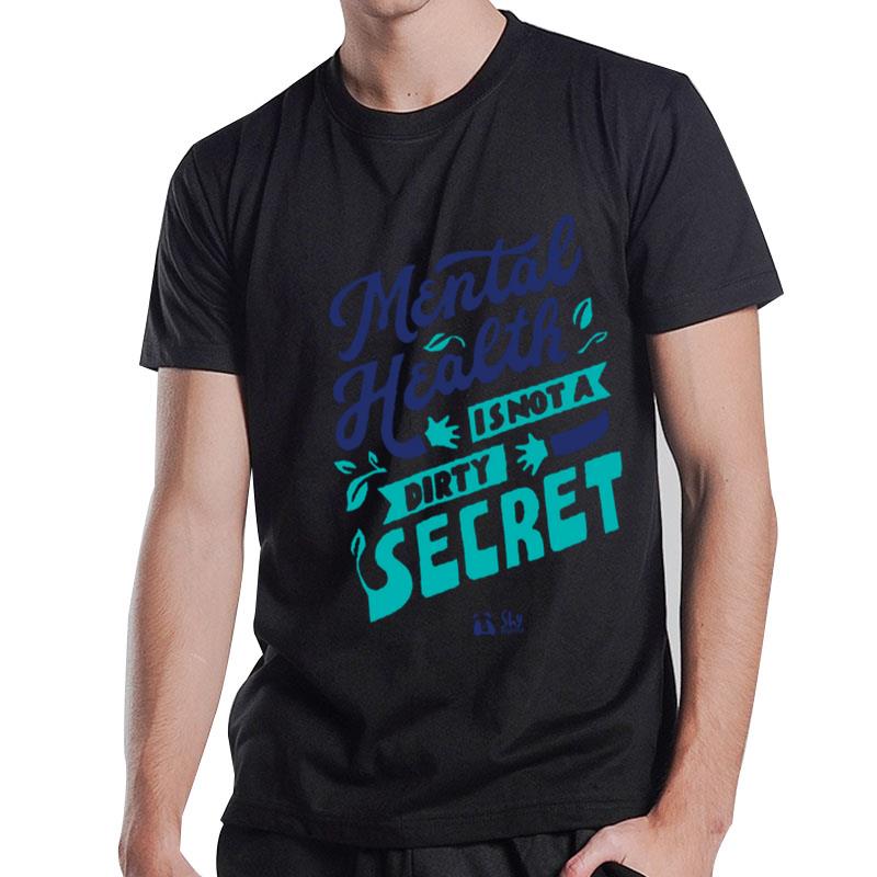 Mental Health Is Not A Dirty Secret T-Shirt