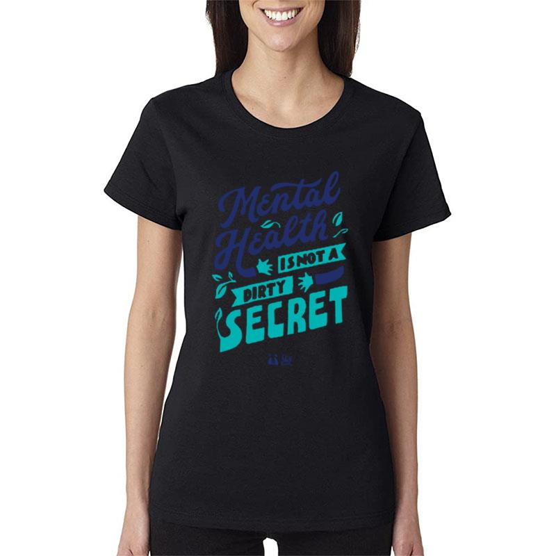 Mental Health Is Not A Dirty Secret Women T-Shirt