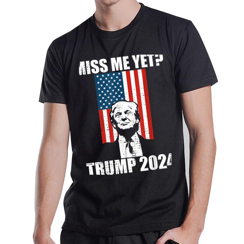 Miss Me Yet Trump 2024 T-Shirt