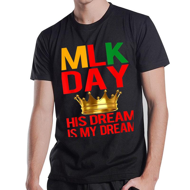 Mlk Day Martin Luther King His Dream Is My Dream T-Shirt