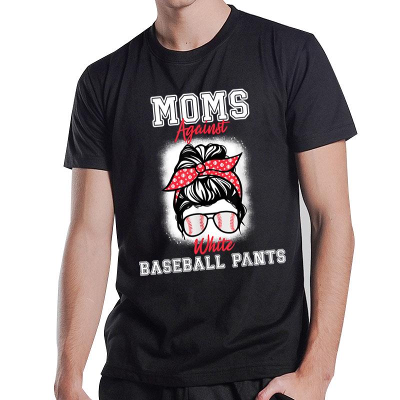 Moms Against White Baseball Pants  funny baseball mom T-Shirt