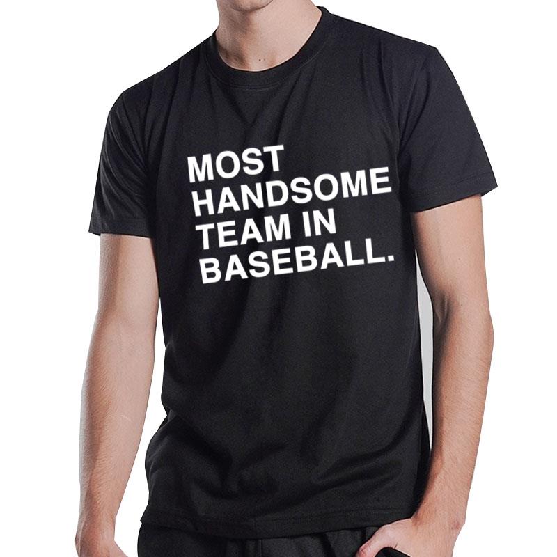 Most Handsome Team In Baseball T-Shirt