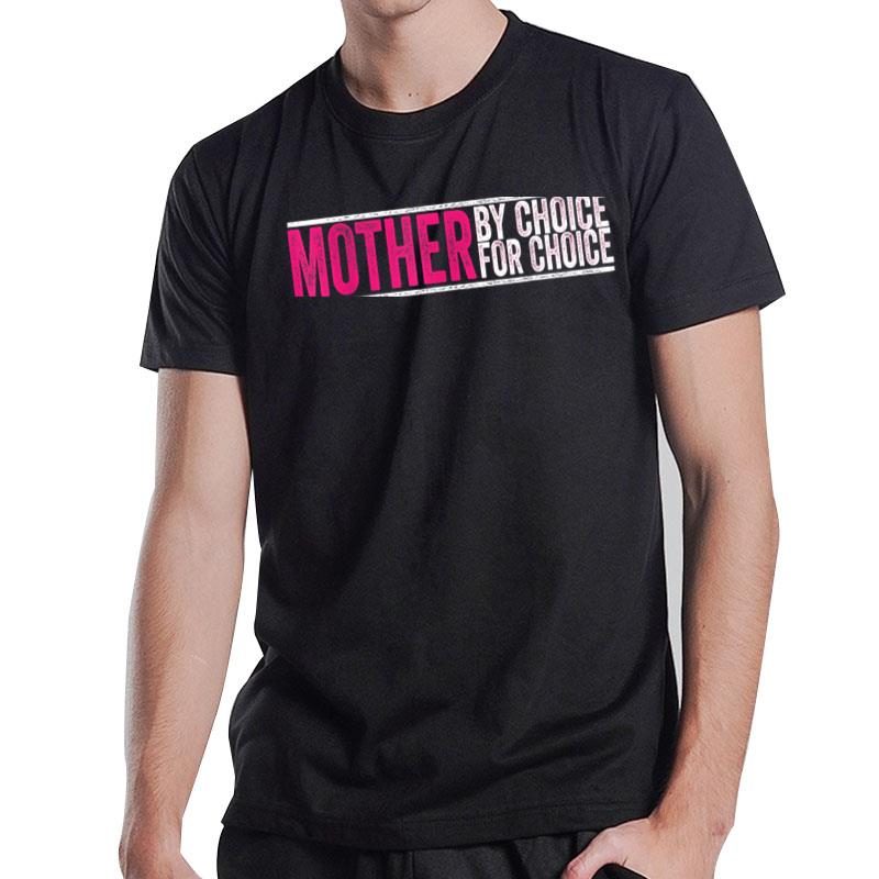 Mother By Choice For Choice Pro Choice Feminist Rights T-Shirt