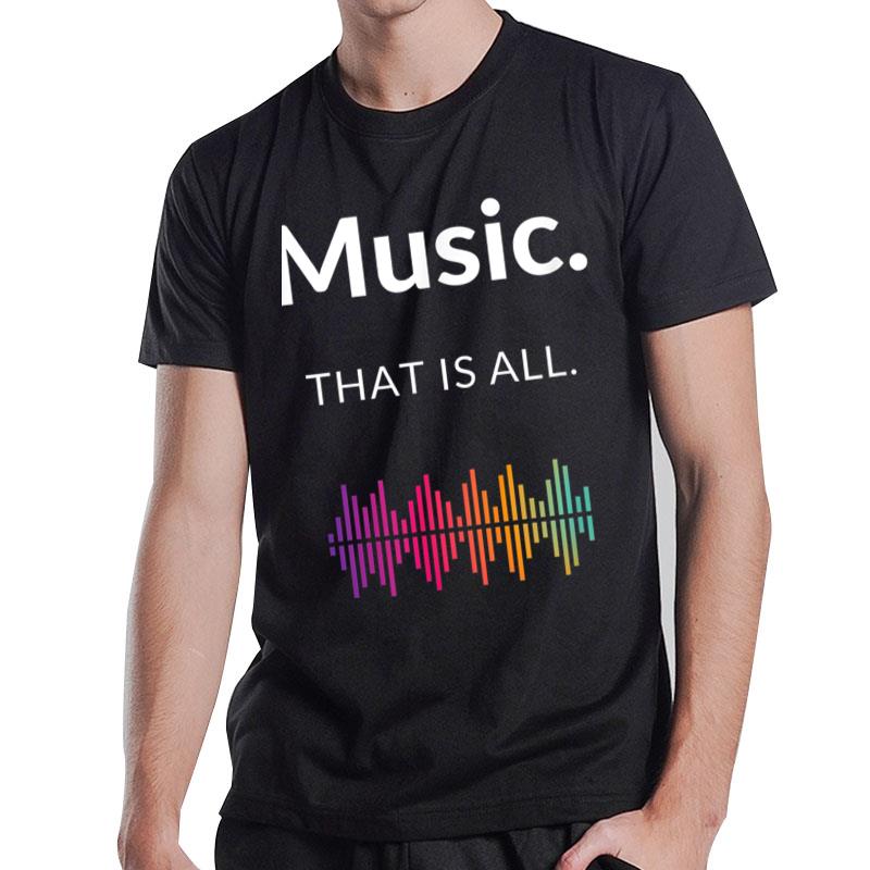 Music. That Is All. Soundwave Cute Musician Present T-Shirt