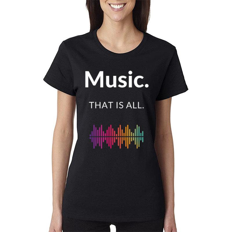 Music. That Is All. Soundwave Cute Musician Present Women T-Shirt