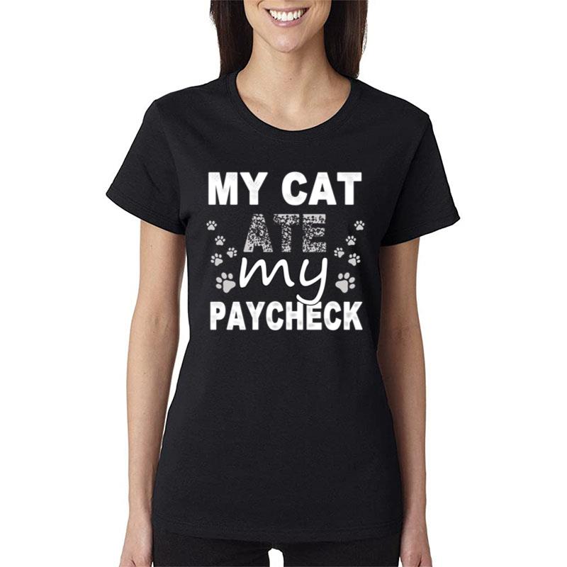 My Cat Ate My Paycheck Women T-Shirt