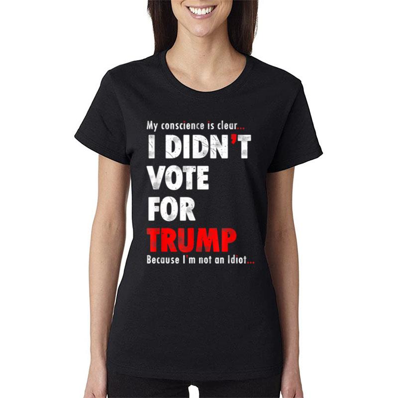 My Conscience Is Clear I Didn't Vote For Trump Funny Women T-Shirt