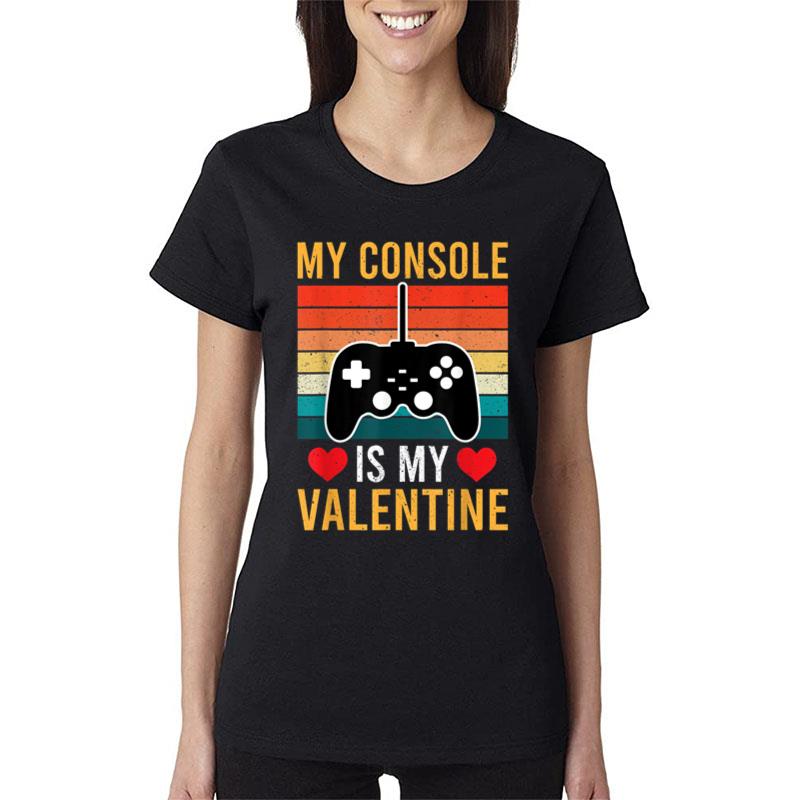 My Console Is My Valentine Funny Gift Women T-Shirt