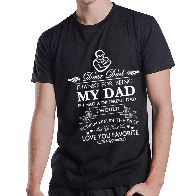 My Dad If I Had A Different Dad I Would Puch Him In The Face T-Shirt