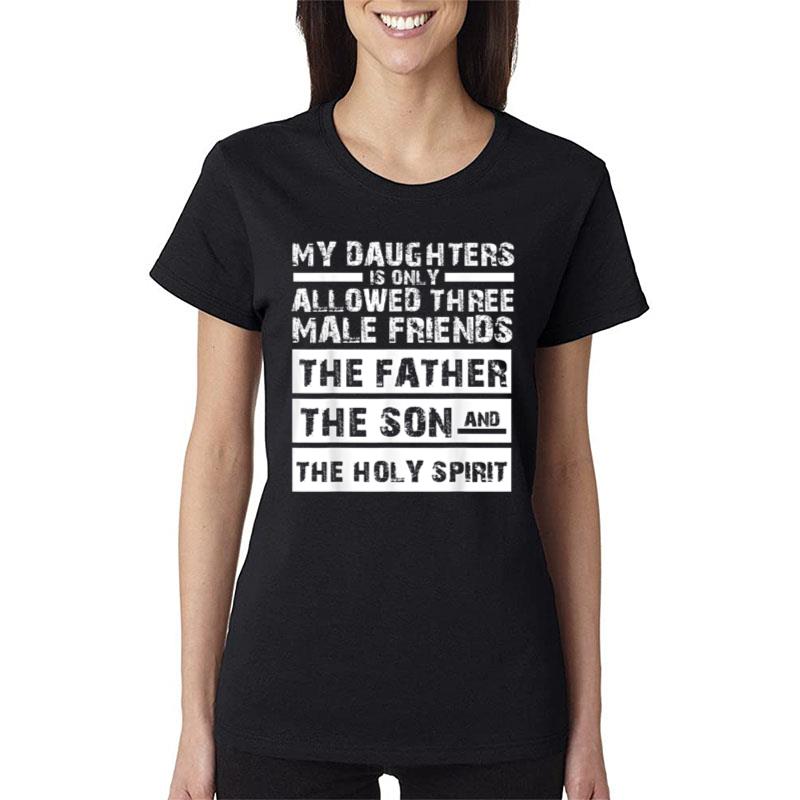 My Daughters Is Allowed Three Friends Father Son Holy Spirit Women T-Shirt