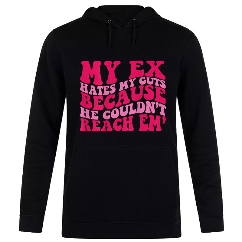 My Ex Hates My Guts Because He Couldn't Reach Em' Women T-Shirt