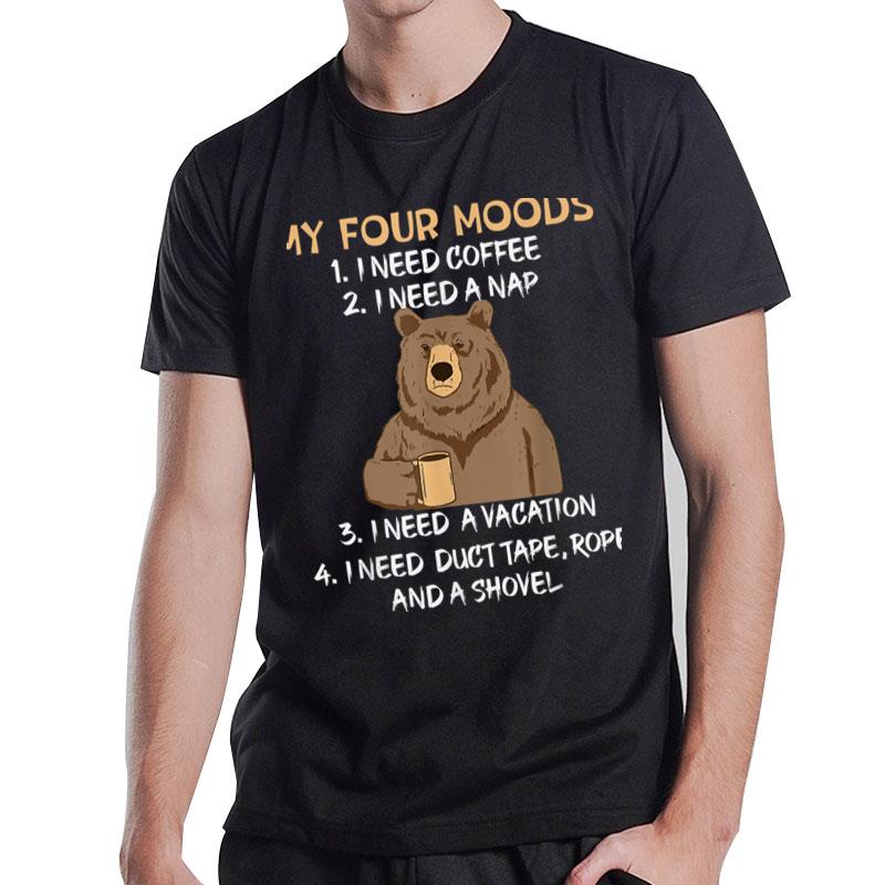 My Four Moods I Need Coffee I Need A Nap Bear Coffee Lover T-Shirt