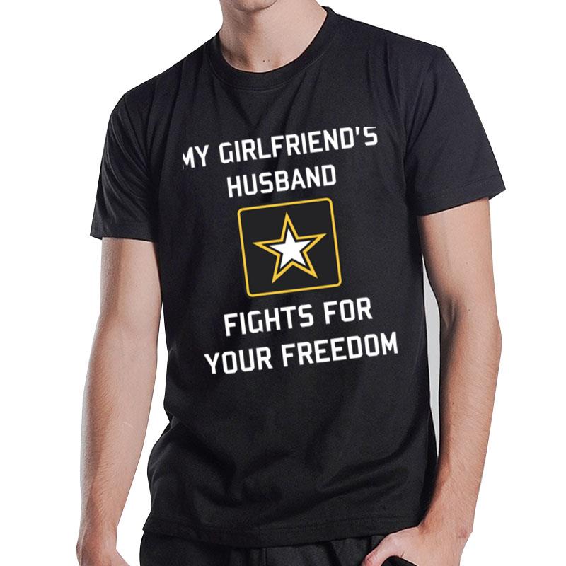 My Girlfriend's Husband Fights For Your Freedom T-Shirt