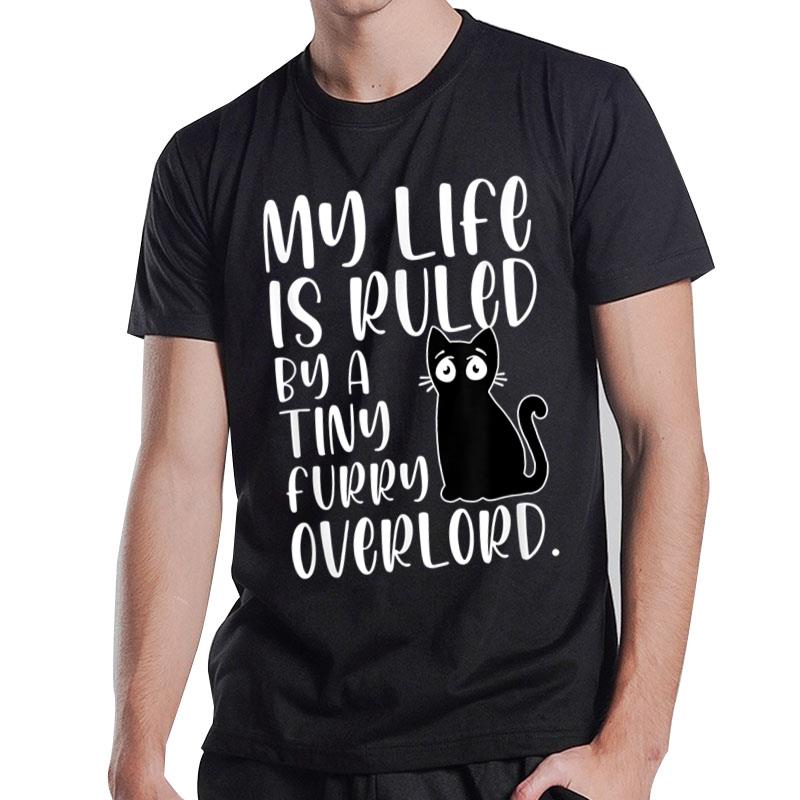 My Life Is Ruled By A Tiny Furry Overlord Cat Lover Funny T-Shirt