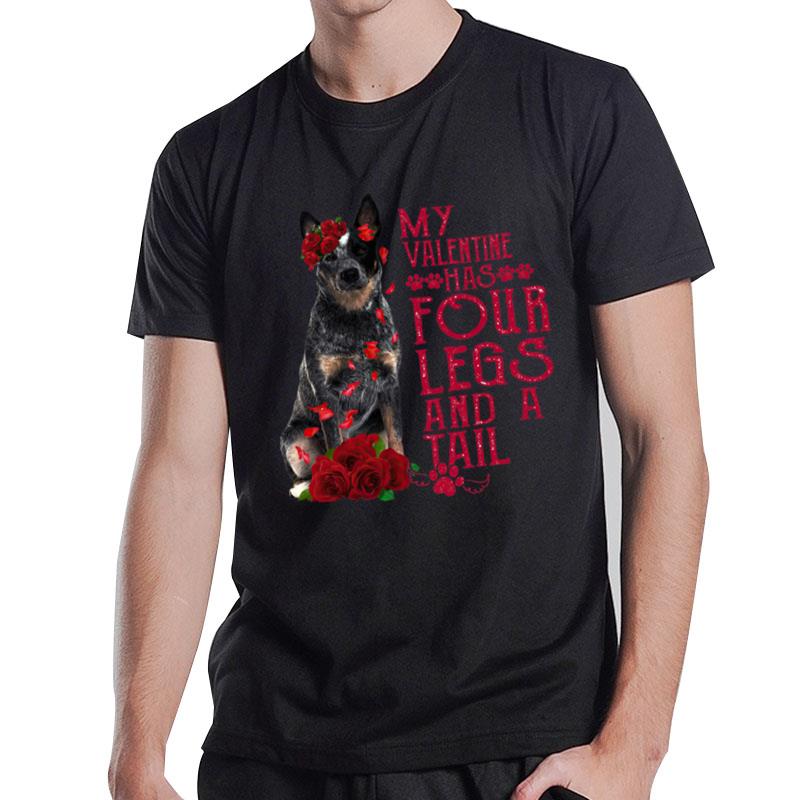 My Valentine Has Four Legs And A Tall Australian Cattle T-Shirt