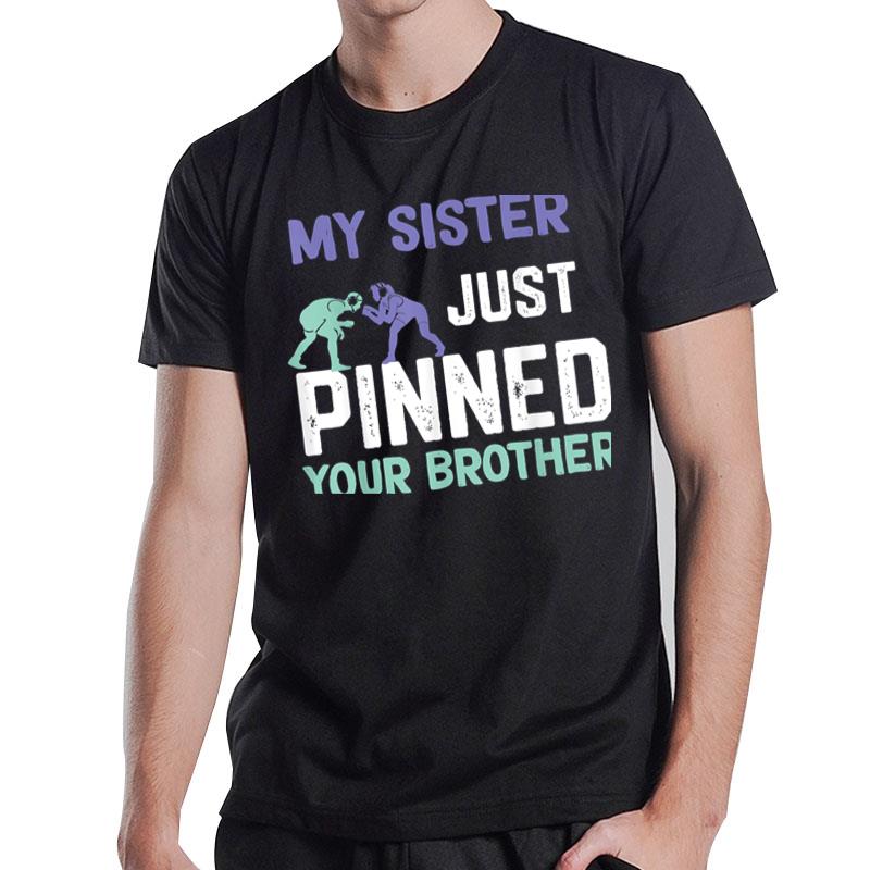 My Sister Just Pinned Your Brother Wrestling T-Shirt