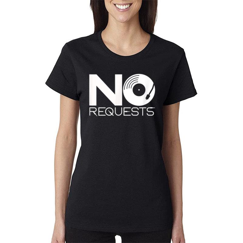 No Requests Women T-Shirt