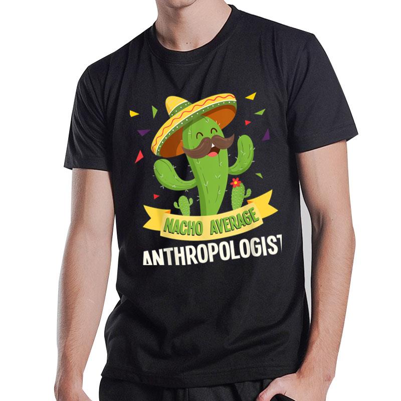 Nacho Average Anthropologist Anthropology Bone Forensics T-Shirt