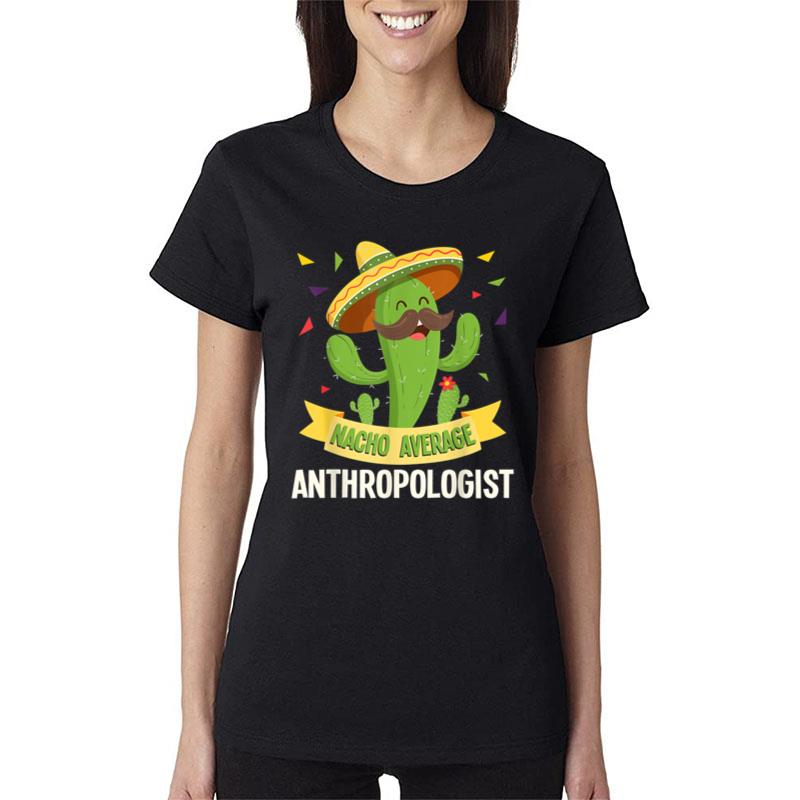 Nacho Average Anthropologist Anthropology Bone Forensics Women T-Shirt