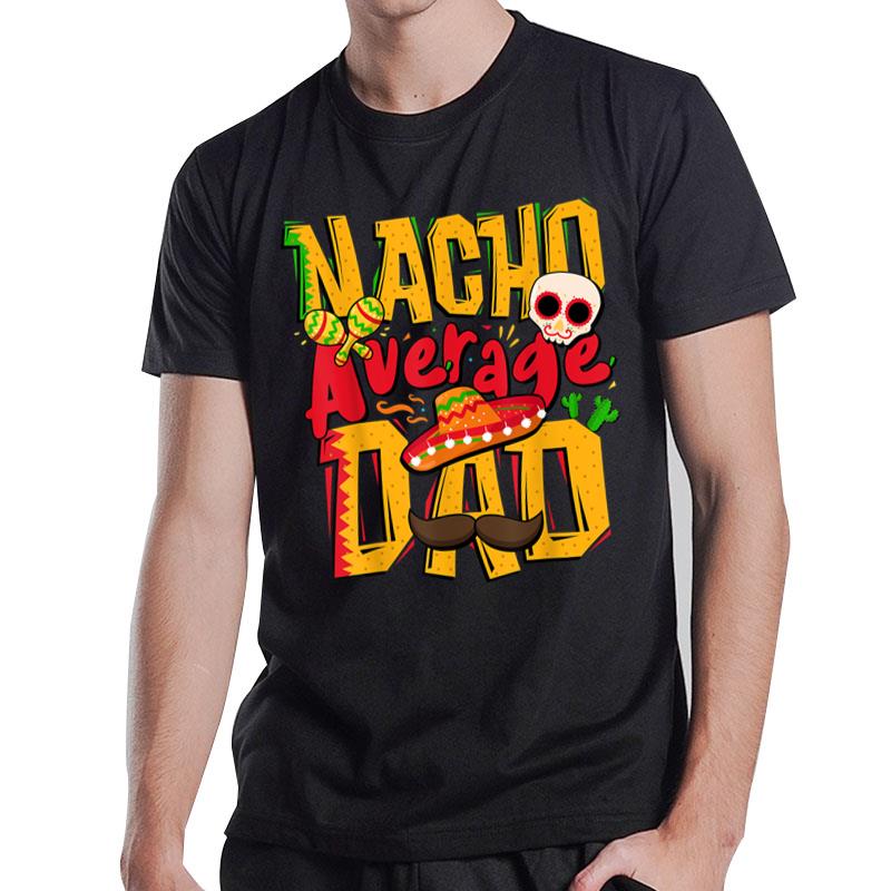 Nacho Average Dad Mexican Daddy Cinco de Mayo Father's Day T-Shirt