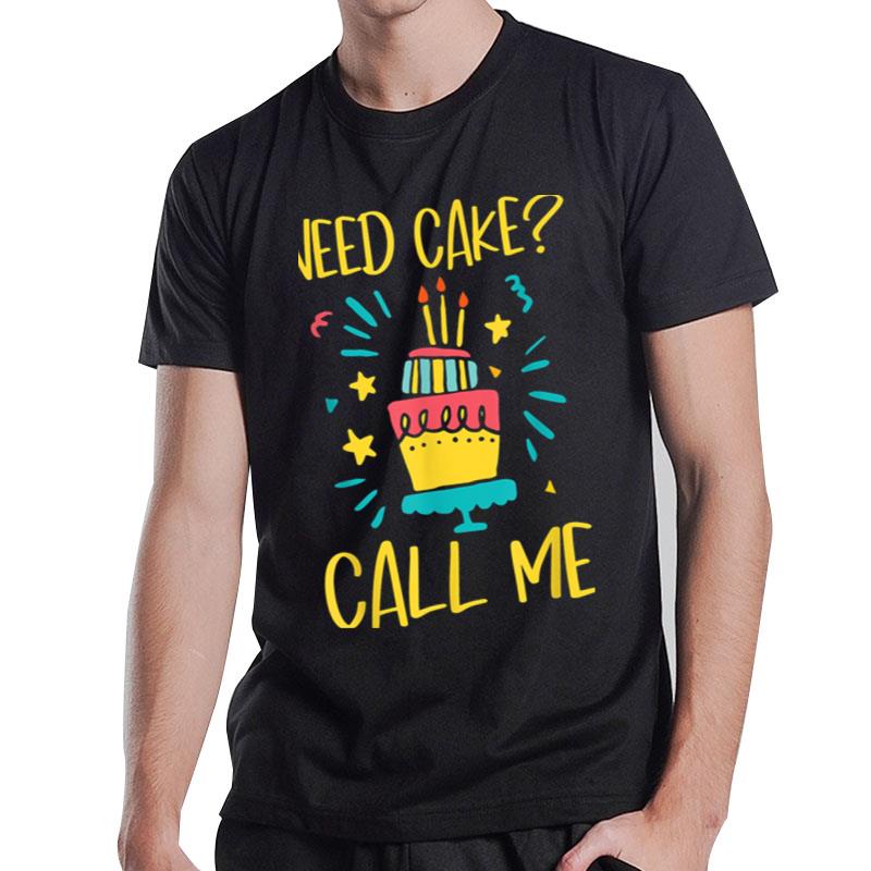 Need Cake Baking Baker Pastry Cake Decorator Cake Artist T-Shirt