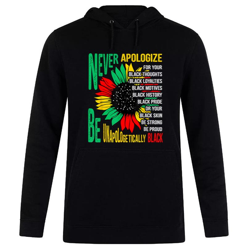 Never Apologize For Your Blackness Black History Juneteenth Hoodie