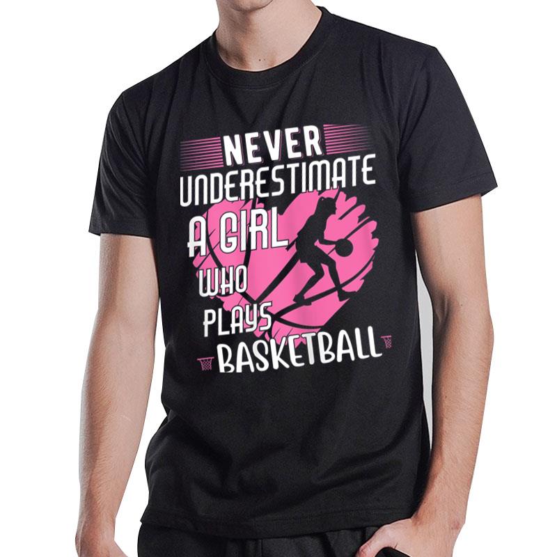 Never Underestimate A Girl Who Plays Basketball T-Shirt