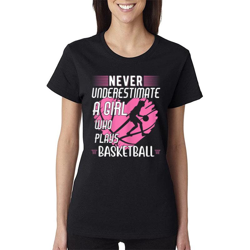 Never Underestimate A Girl Who Plays Basketball Women T-Shirt