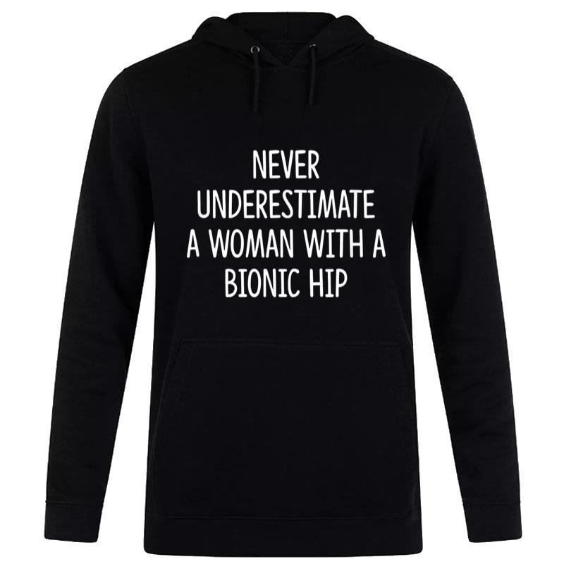 Never Underestimate A Woman With A Bionic Hip - Women T-Shirt