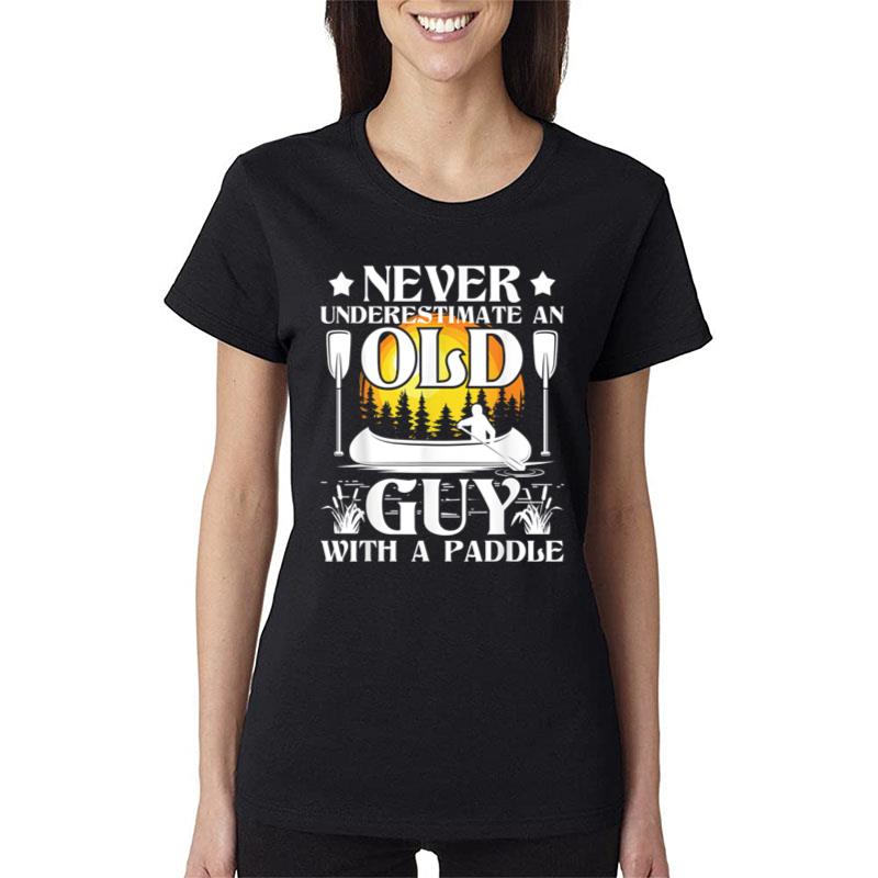 Never Underestimate An Old Guy Canoe Canoeing Women T-Shirt