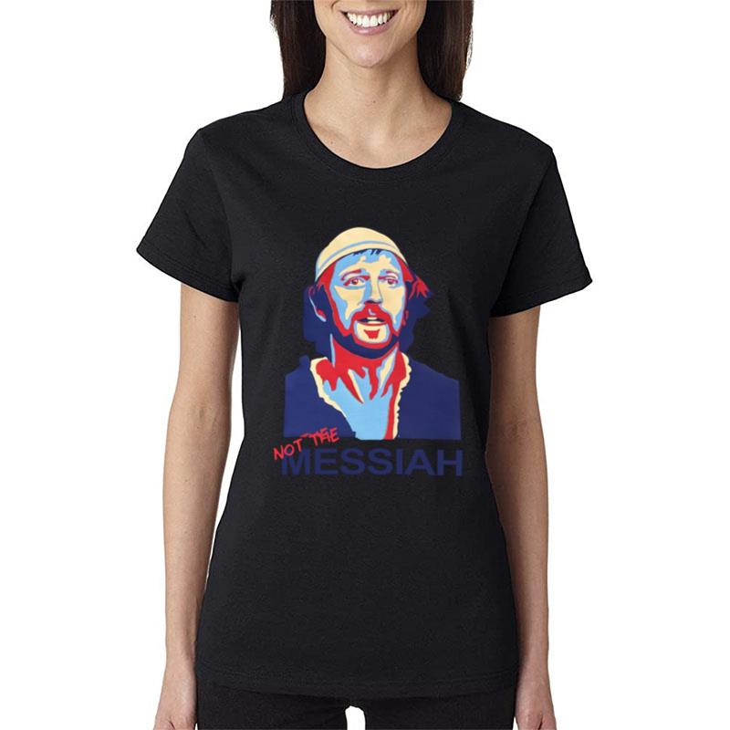 Not The Messiah Women T-Shirt