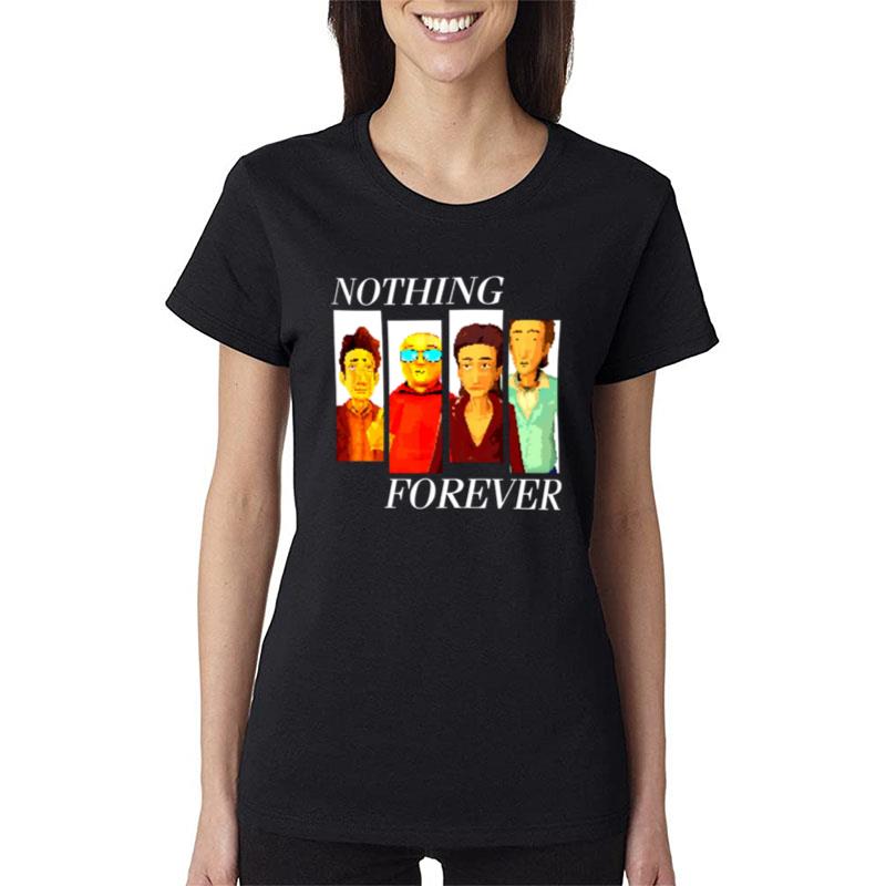 Nothing Forever Women T-Shirt