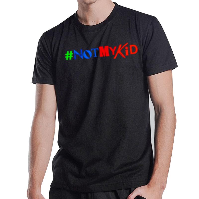 #Notmykid T-Shirt