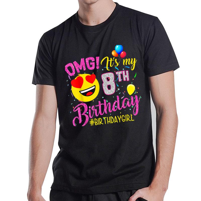 Omg It'S My 8Th Birthday Girl 8 Years Old Birthday T-Shirt