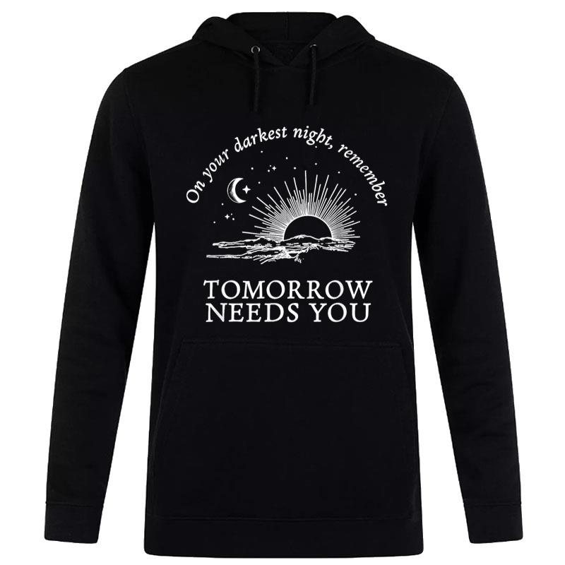 On Your Darkest Night Remember Tomorrow Needs You Women T-Shirt