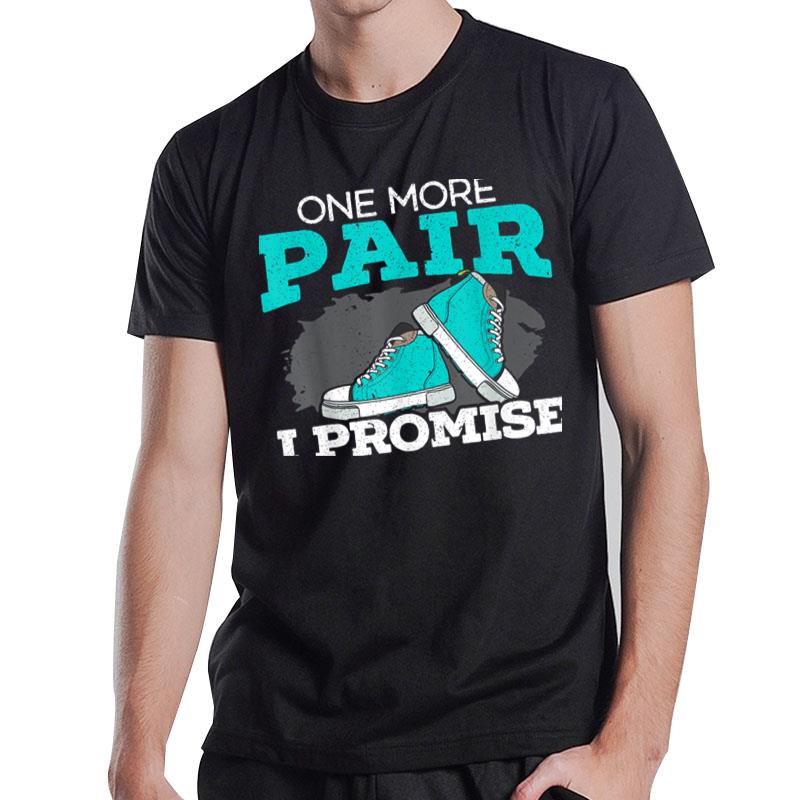 One More Pair I Promise Shoe Collector Sneakerhead T-Shirt