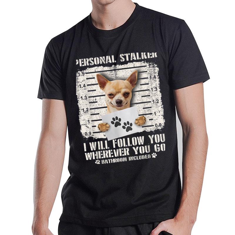 Personal Stalker Chihuahua Dog Arrested Jail Photo Funny T-Shirt