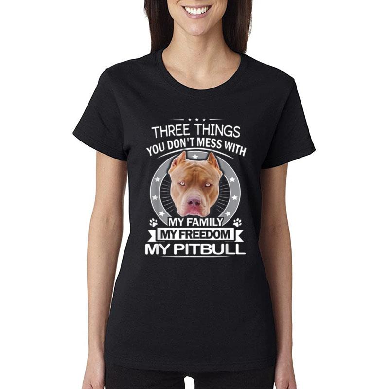 Pitbull - Three Things You Don't Mess With Funny Women T-Shirt