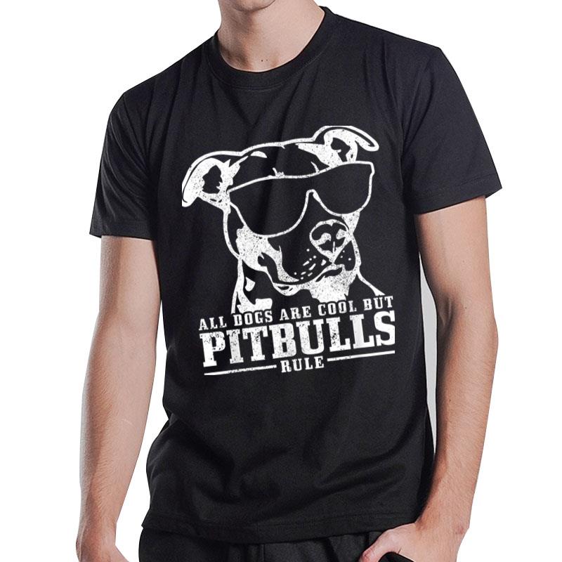 Pitbull All Dogs Are Cool Pitbulls Rule Funny Pitbull T-Shirt