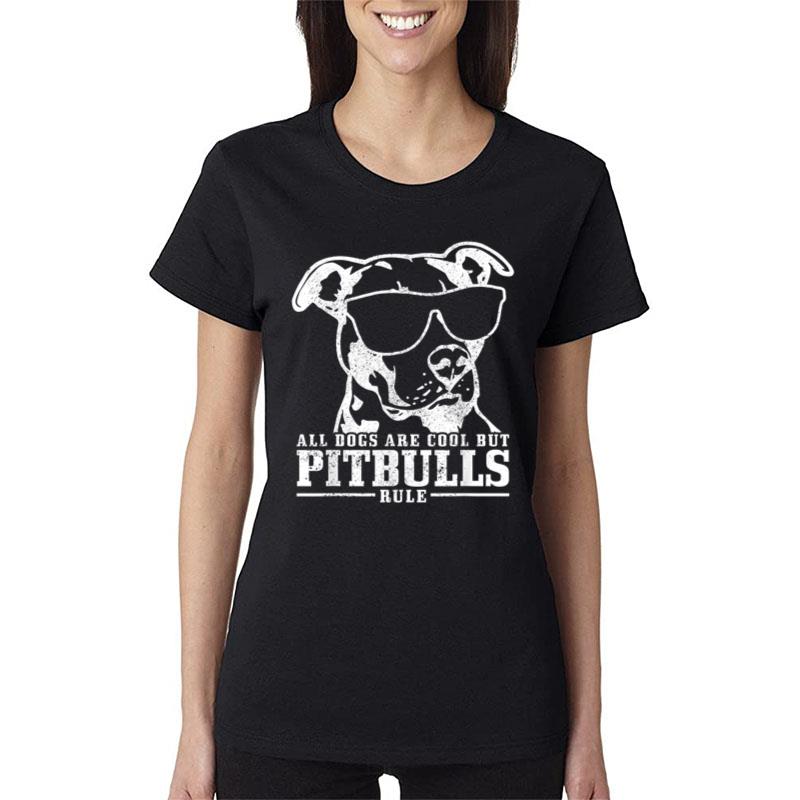 Pitbull All Dogs Are Cool Pitbulls Rule Funny Pitbull Women T-Shirt