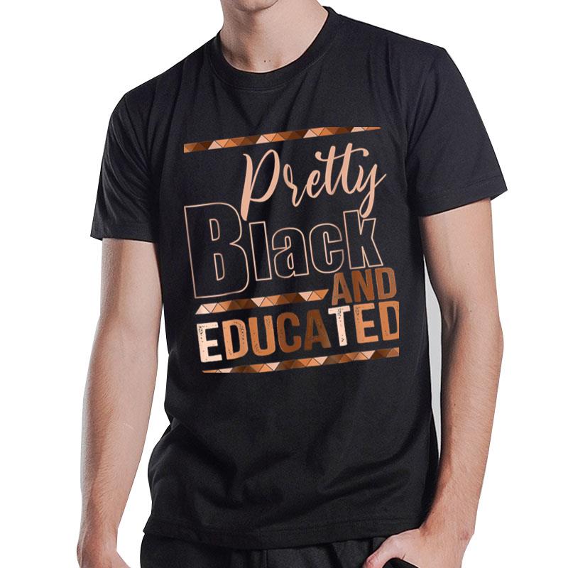 Pretty Black And Educated Black Month History African Pride T-Shirt