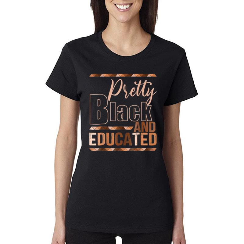 Pretty Black And Educated Black Month History African Pride Women T-Shirt