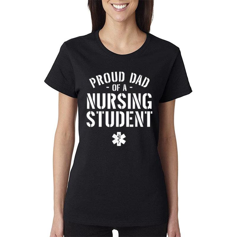 Proud Dad Of A Nursing Student Dad Of Nursing Student Women T-Shirt