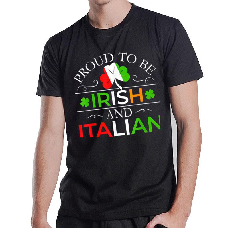 Proud To Be Irish And Italian St Patrick'S Day Italian T-Shirt